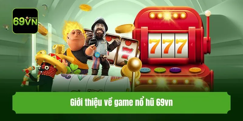 Giới thiệu về game nổ hũ 69vn