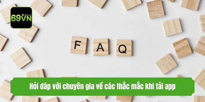 Hỏi đáp với chuyên gia về các thắc mắc khi tải app