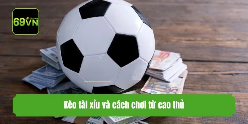 Kèo tài xỉu và cách chơi từ cao thủ
