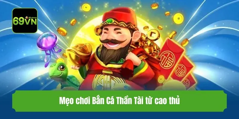 Mẹo chơi Bắn Cá Thần Tài từ cao thủ