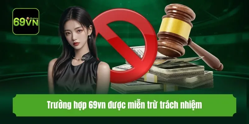 Trường hợp 69vn được miễn trừ trách nhiệm